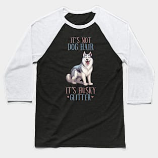 It's not dog hair, it's Husky Glitter Funny Husky Lover Tie Dye Gift Baseball T-Shirt